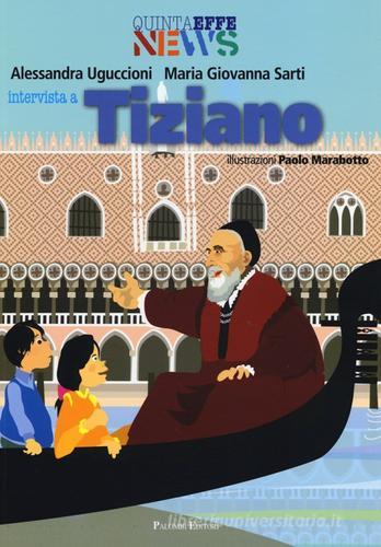 Intervista a Tiziano. Ediz. illustrata di Alessandra Uguccioni, Maria Giovanna Sarti edito da Palombi Editori