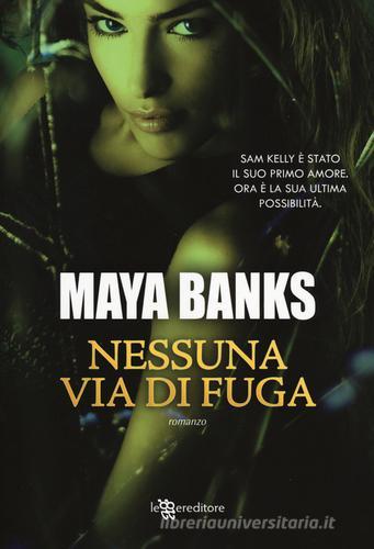 Nessuna via di fuga di Maya Banks edito da Leggereditore