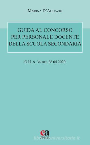 Guida al concorso per personale docente della scuola secondaria (G.U. 28 aprile 2020, n. 34) di Marina D'Addazio edito da Anicia (Roma)