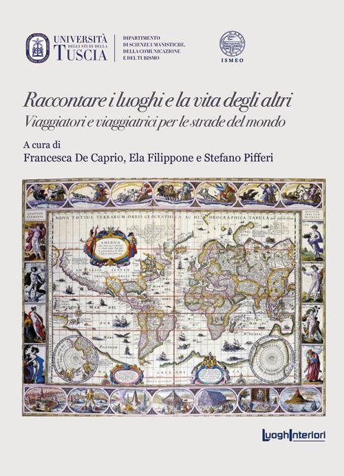 Raccontare i luoghi e la vita degli altri. Viaggiatori e viaggiatrici per le strade del mondo edito da LuoghInteriori