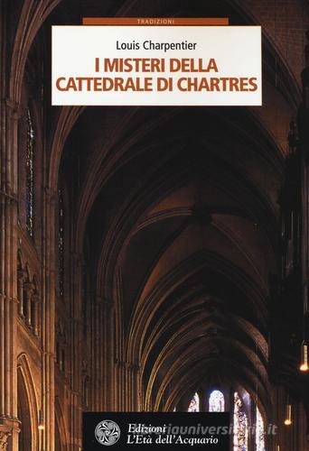 I misteri della cattedrale di Chartres di Louis Charpentier edito da L'Età dell'Acquario