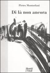 Di là non ancora di Pietro Montorfani edito da Moretti & Vitali