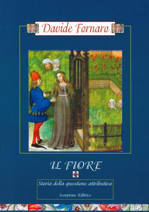 Il Fiore. Storia della questione attributiva di Davide Fornaro edito da Scorpione