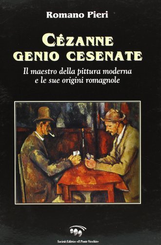 Cézanne, genio cesenate di Romano Pieri edito da Il Ponte Vecchio