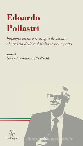 Edoardo Pollastri. Impegno civile e strategia di azione al servizio delle reti italiane nel mondo edito da Fralerighe