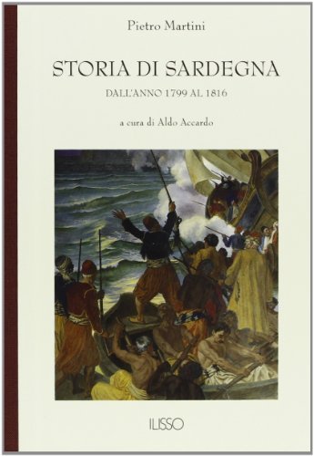 Storia di Sardegna. Dall'anno 1799 al 1816 di Pietro Martini edito da Ilisso