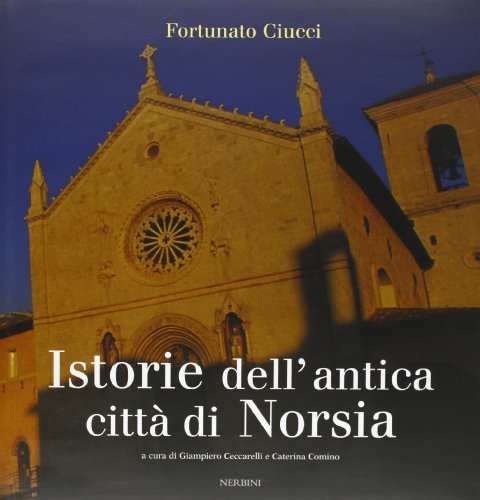 Istorie dell'antica città di Norsia di Fortunato Ciucci edito da Nerbini