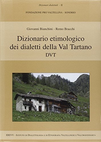 Dizionario etimologico dei dialetti della Valtartano di Giovanni Bianchini, Remo Bracchi edito da IDEVV
