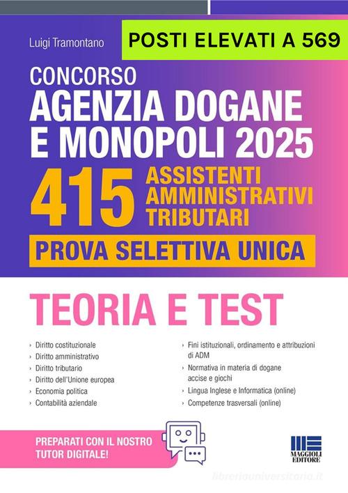Concorso Agenzia Dogane e Monopoli 2025. 415 posti elevati a 569. Assistenti amministrativi tributari. Prova selettiva unica. Teoria e Test. Con espansione online di Luigi Tramontano edito da Maggioli Editore
