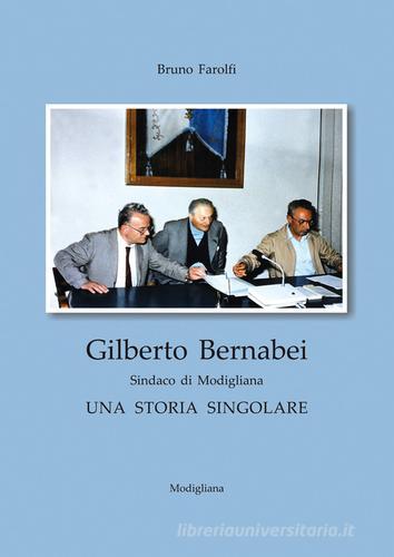 Gilberto Bernabei, sindaco di Modigliana. Una storia singolare di Bruno Farolfi edito da Edizioni Fabbri Modigliana