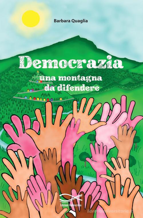 Democrazia una montagna da difendere di Barbara Quaglia edito da Edizioni Vallescrivia