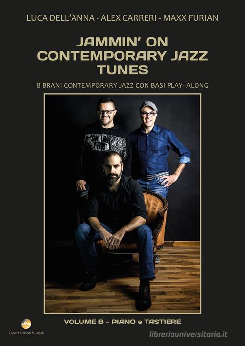 Jammin' on contemporary jazz tunes. 8 brani contemporary jazz con basi play-along vol.2 di Luca Dell'Anna, Alex Carreri, Maxx Furian edito da Cobert Edizioni Musicali