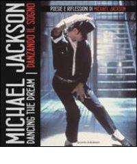 Dancing the dream-Danzando il sogno. Poesie e riflessioni di Michael Jackson di Michael Jackson edito da Quantic Publishing