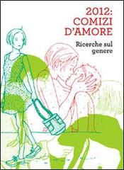 2012. Comizi d'amore. Ricerche sul genere. Con DVD edito da Hamelin