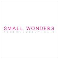 Small wonders-Piccole meraviglie edito da Linea Spazio ArteContemporanea