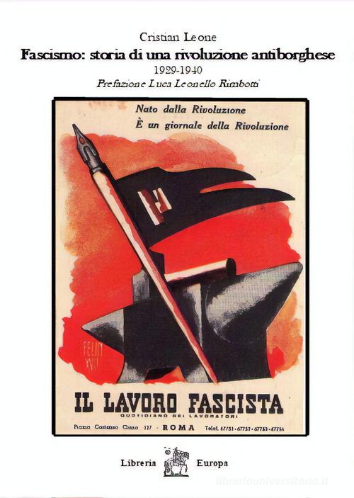 Fascismo: storia di una rivoluzione antiborghese. 1929-1940 di Cristian Leone edito da Libreria Europa