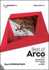 Best of Arco. Sportclimbing guide. Arrampicata sportiva ad Arco, valle del Sarca, valli giudicarie, Trento e Rovereto edito da Vertical Life