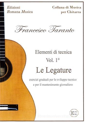 Le Legature. Esercizi graduali per lo sviluppo tecnico e per il mantenimento giornaliero. Elementi di tecnica vol.1 di Francesco Taranto edito da EROM Edizioni Romana Musica