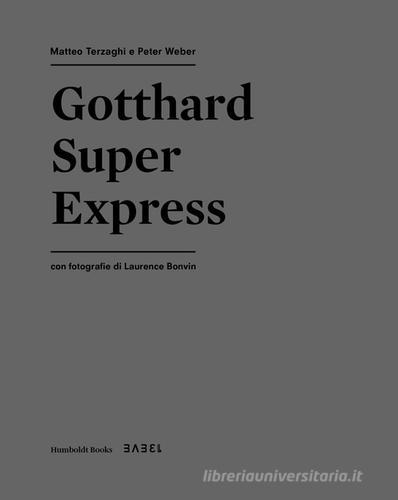 Gotthard super express di Peter Weber, Matteo Terzaghi edito da Humboldt Books