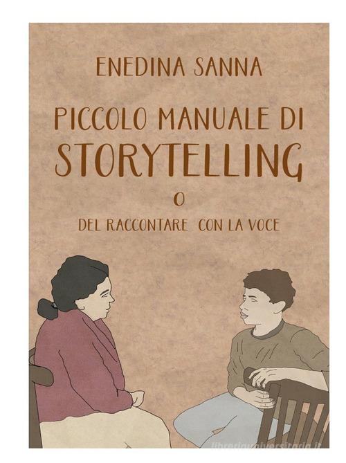 Piccolo manuale di storytelling. O del raccontare con la voce di Enedina Sanna edito da Archivi del Sud Edizioni