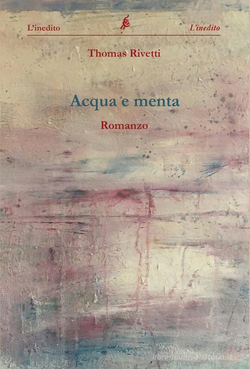 Libro Acqua e menta di Thomas Rivetti di L'Inedito