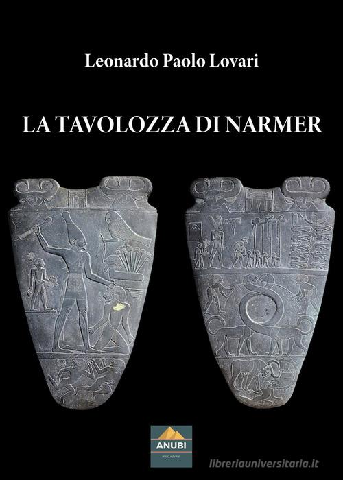 La Tavolozza di Narmer di Leonardo Paolo Lovari edito da Anubi Magazine
