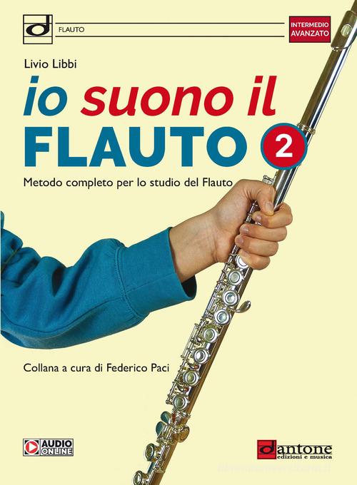 Io suono il flauto. Metodo completo per lo studio del flauto. Con File audio online vol.2 di Livio Libbi edito da Dantone Edizioni e Musica