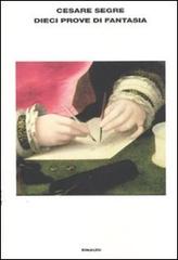 Libro Dieci prove di fantasia di Cesare Segre L'Arcipelago Einaudi di Einaudi