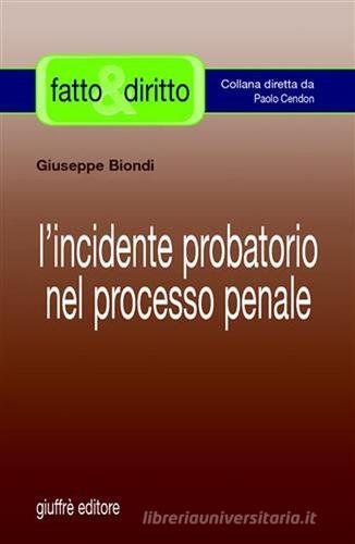 L' incidente probatorio nel processo penale di Giuseppe Biondi edito da Giuffrè