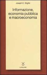 Informazione, economia pubblica e macroeconomia di Joseph E. Stiglitz edito da Il Mulino