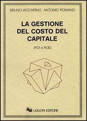 La gestione del costo del capitale (Roi e Roe) di Bruno Iaccarino, Antonio Romano edito da Liguori