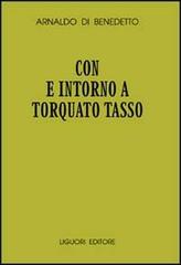 Con e intorno a Torquato Tasso di Arnaldo Di Benedetto edito da Liguori