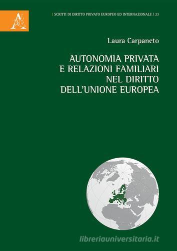Autonomia privata e relazioni familiari nel diritto dell'Unione europea di Laura Carpaneto edito da Aracne