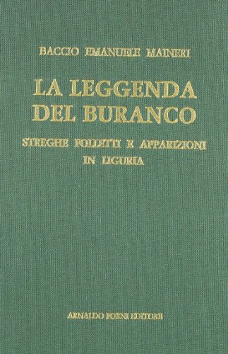 La leggenda del Buranco: streghe, folletti e apparizioni in Liguria (rist. anast. 1900) di Emanuele Maineri Baccio edito da Forni