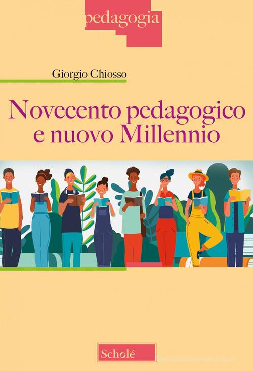 Novecento pedagogico e nuovo millennio di Giorgio Chiosso edito da Scholé