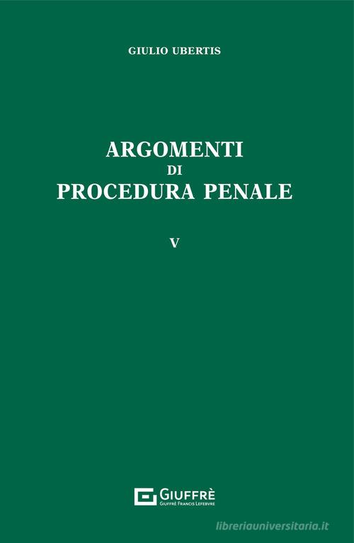Argomenti di procedura penale vol.5 di Giulio Ubertis edito da Giuffrè