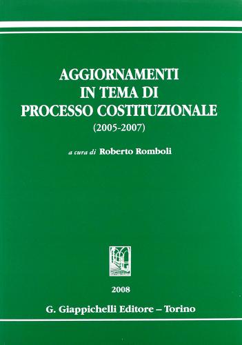 Aggiornamenti in tema di processo costituzionale (2005-2007)-Aggiornamenti in tema di processo costituzionale (1987-2007). Con CD-ROM edito da Giappichelli