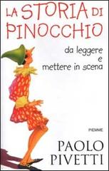 La storia di Pinocchio. Da leggere e mettere in scena di Paolo Pivetti edito da Piemme