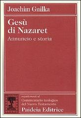 Gesù di Nazaret. Annuncio e storia di Joachim Gnilka edito da Paideia