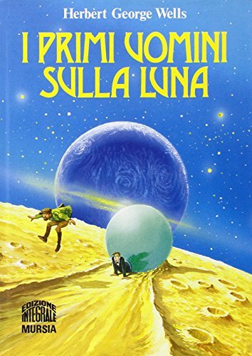 I primi uomini sulla luna di Herbert George Wells edito da Mursia