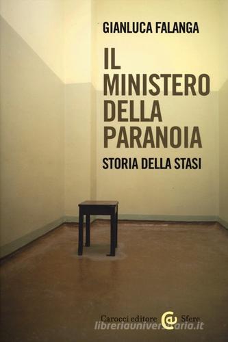 Il ministero della paranoia. Storia della Stasi di Gianluca Falanga edito da Carocci