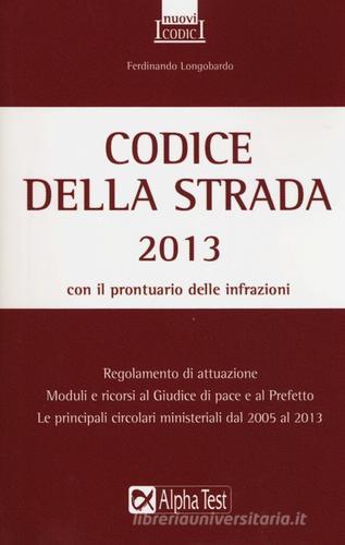 Codice della strada 2013 di Ferdinando Longobardo edito da Alpha Test