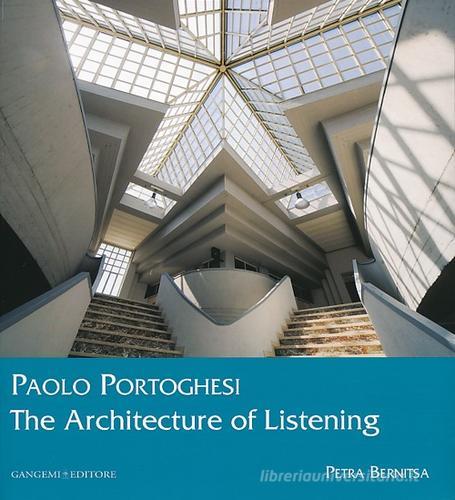 Paolo Portoghesi. The architecture of listening. Ediz. illustrata di Petra Bernitsa edito da Gangemi Editore