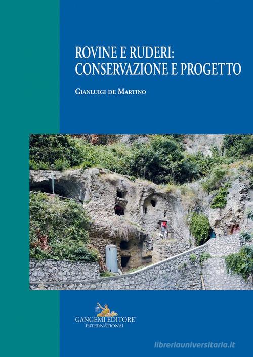 Rovine e ruderi: conservazione e progetto. Ediz. illustrata di Gianluigi De Martino edito da Gangemi Editore