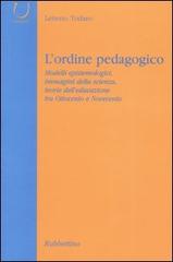 L' ordine pedagogico. Modelli epistemologici, immagini della scienza, teorie dell'educazione tra Ottocento e Novecento di Letterio Todaro edito da Rubbettino