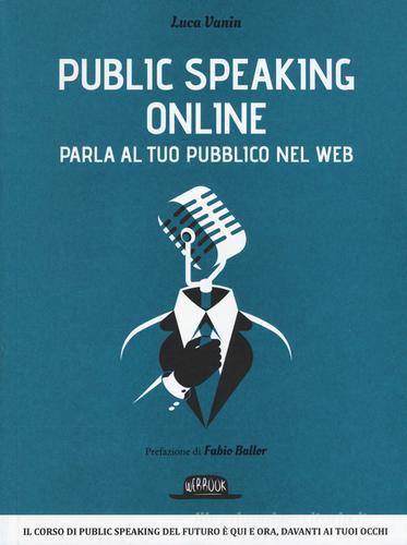 Public speaking online. Parla al tuo pubblico nel Web di Luca Vanin edito da Flaccovio Dario