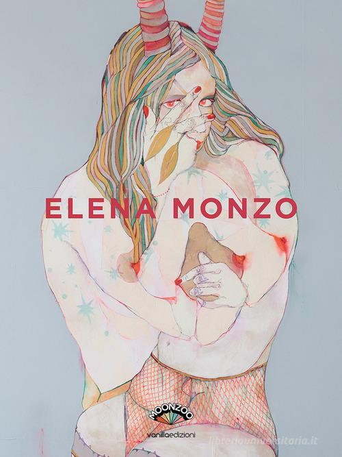 Elena Monzo. Ediz. illustrata edito da Vanillaedizioni