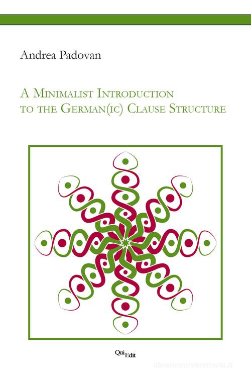 A minimalist introduction to the German(ic) Clause Structure di Andrea Padovan edito da QuiEdit