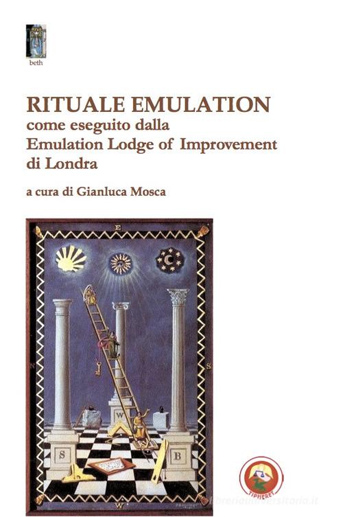 Rituale emulation. Come eseguito dalla Emulation Lodge of Improvement di Londra edito da Tipheret