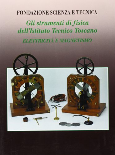 Gli strumenti di fisica dell'Istituto tecnico toscano. Elettricità e magnetismo edito da Le Lettere